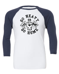 Go Heavy Or Go Home - Gym Baseball T-Shirt