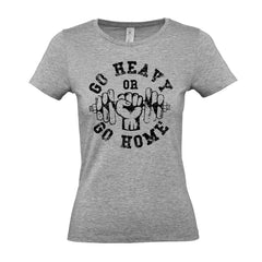 Go Heavy Or Go Home - Women's Gym T-Shirt