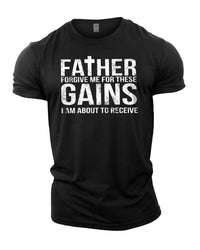 Forgive Me Father For These Gains - Gym T-Shirt