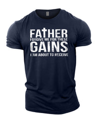 Forgive Me Father For These Gains - Gym T-Shirt