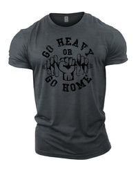 Go Heavy Or Go Home - Gym T-Shirt