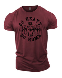 Go Heavy Or Go Home - Gym T-Shirt