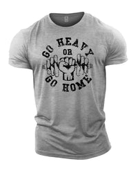 Go Heavy Or Go Home - Gym T-Shirt