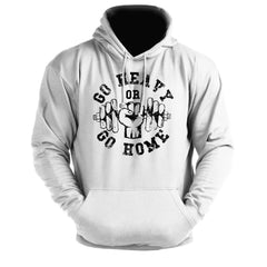 Go Heavy Or Go Home - Gym Hoodie