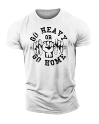 Go Heavy Or Go Home - Gym T-Shirt