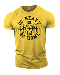 Go Heavy Or Go Home - Gym T-Shirt